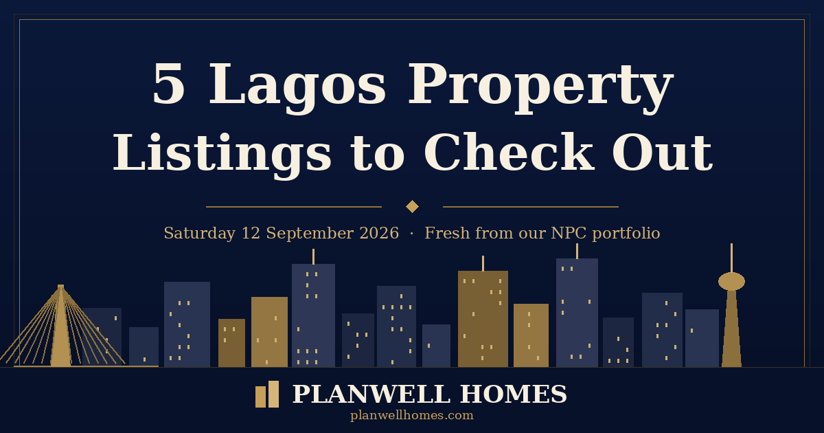 5 Properties to Check Out This Week (Planwell Homes) – Saturday, 12 September 2026 Lagos properties this week — Planwell Homes branded roundup for Saturday 12 September 2026