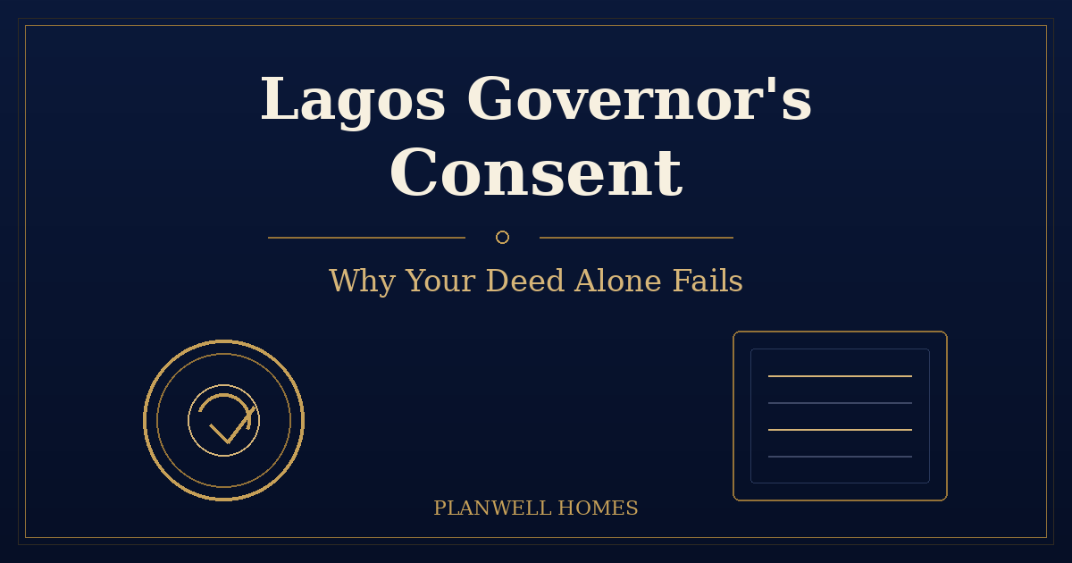 Lagos Governor's Consent — Planwell Homes branded graphic on why a deed alone fails without consent