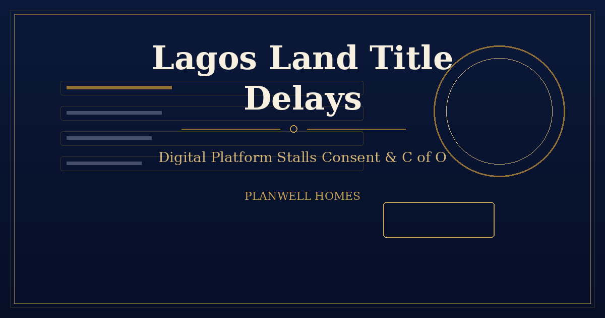 Lagos Land Title Delays: Digital Platform Stalls Lagos land title delays — Planwell Homes branded graphic on Governor’s Consent and digital land administration
